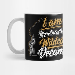 I am My Ancestors Wildest Dreams Mug